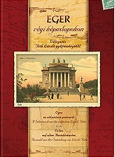 Lisztczky Lszl (szerk.); Szerk Tth Lszl - Eger rgi kpeslapokon (Vlogats Tth Lszl gyjtemnybl)