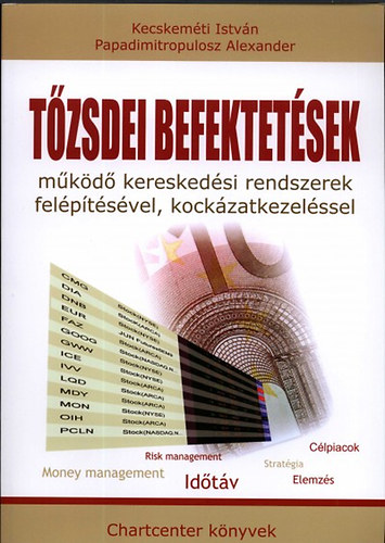 Kecskemti Istvn; Papadimitropulosz Alexander - Tzsdei befektetsek mkd kereskedsi rendszerek felptsvel,kockzatkezelssel