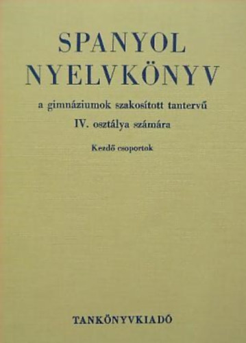 Bikfalvy P�ter-Faluba K�lm�n - Spanyol nyelvk�nyv a gimn�ziumok szakos�tott tanterv� IV. oszt�lya sz�m�ra