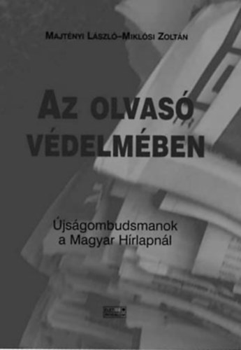 Majtnyi Lszl-Miklsi Zoltn - Az olvas vdelmben - jsgombudsmanok a Magyar Hrlapnl