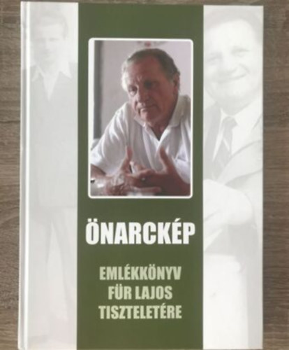 Bíró Friderika, Móricz Péter (szerk.) - Önarckép - Emlékkönyv Für Lajos tiszteletére