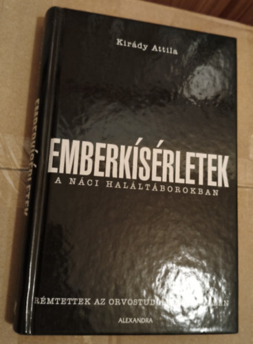 Kir�dy Attila - Emberk�s�rletek a n�ci hal�lt�borokban