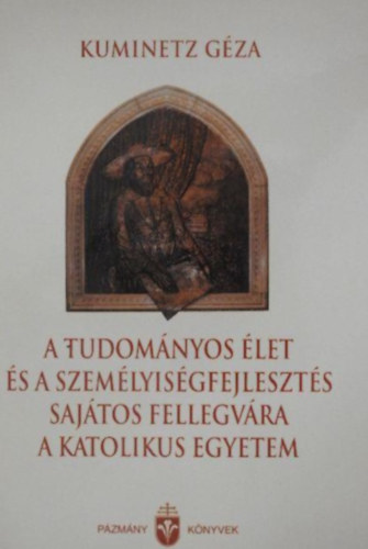Kuminetz Gza - A tudomnyos let s a szemlyisgfejleszts sajtos fellegvra a katolikus egyetem