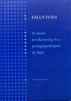 Falus Iván - A tanári tevékenység és a pedagógusképzés új útjai