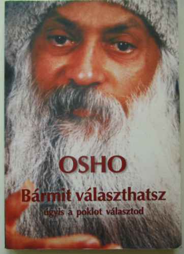 Osho - Bármit választhatsz - Úgyis a poklot választod