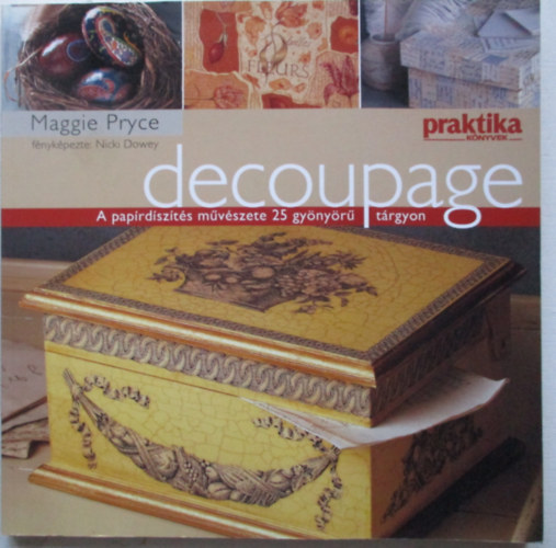 Maggie Pryce - Decoupage - A papírdíszítés művészete 25 gyönyörű tárgyon