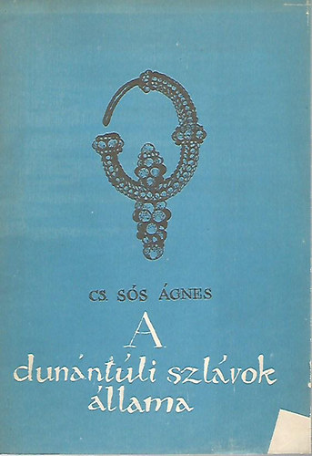 Cs. Sós Ágnes - A dunántúli szlávok állama