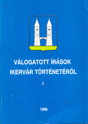 Koszor�s �d�n (szerk.) - V�logatott �r�sok Ikerv�r t�rt�net�r�l I.