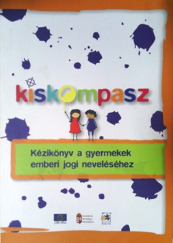 Nancy Flowers (szerk.); Szelnyi Zsuzsanna (szerk.) - Kiskompasz - Kziknyv a gyerekek emberi jogi nevelshez
