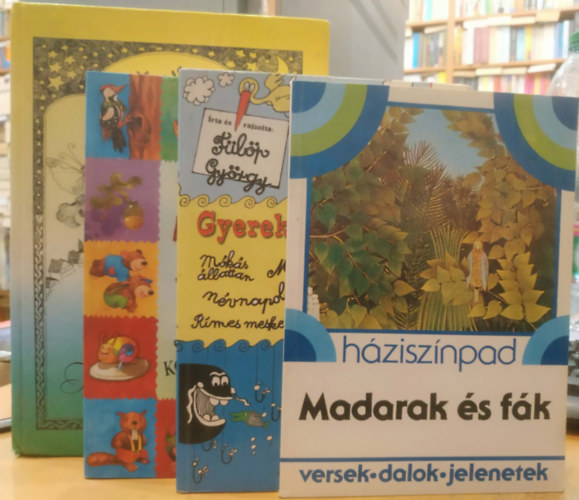 R�naszegi �va, Imre Zsuzs�nna, F�l�p Gy�rgy, T�thn� P�nya Marianna - 4 db Gyermekvil�g: Erd� nincsen z�ld �g n�lk�l (sz�l�sok �s k�zmond�sok) + Gyerekkalend�rium + H�zisz�npad: Madarak �s f�k + Tente baba, tente