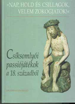 Demeter Jlia (szerkeszt) - Csksomlyi passijtkok a 18.szzadbl