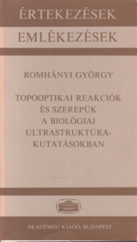 Romhnyi Gyrgy - Topooptikai reakcik s szerepk a biolgiai ultrastruktra-kutatsokban (rtekezsek -Emlkezsek)