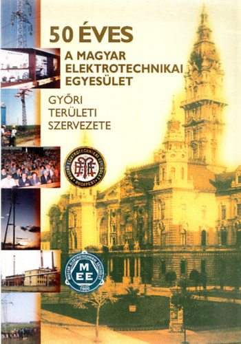 50 ves a Magyar Elektrotechnikai Egyeslet Gyri Terleti Szervezete 1950-2000.