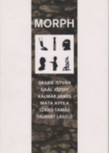 Drabik Istvn; Gal Jzsef; Kalmr Jnos; Mata Attila; Szab Tams; Taubert Lszl, Wehner Tibor - Morph csoport katalgusa 2006