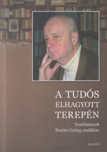 Dvidhzi Pter (szerk.), Kelevz gnes (szerk.) - A tuds elhagyott terepn - Tanulmnyok Poszler Gyrgy emlkre