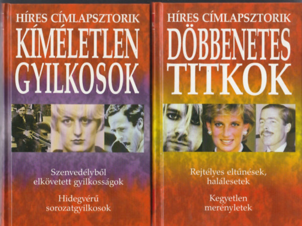 2 db k�nyv a "H�res c�mlapsztorik" sorozatb�l: D�bbenetes titkok. rejt�lyes elt�n�sek, hal�lesetek. Kegyetlen mer�nyletek. + K�m�letlen gyilkosok. Szenved�lyb�l elk�vetett gyilkoss�gok. Hidegv�r� sorozatgyilkosok.