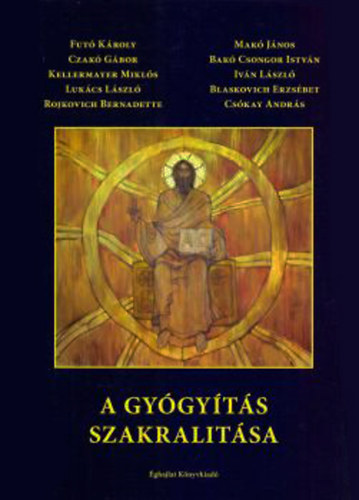 Dr. Blaskovich Erzsbet LMC (szerk.) - A gygyts szakralitsa - Tudomnyos esszktet