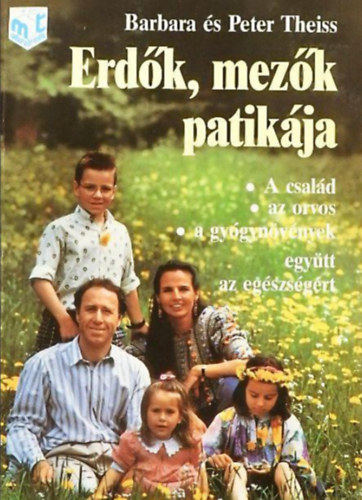 Barbara és Peter Theiss - Erdők, mezők patikája - A család, az orvos, a gyógynövények, együtt az egészségért