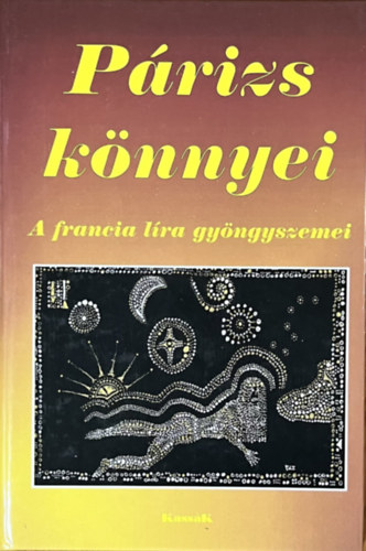 Guillaume Apollinaire, Paul Éluard, Charles Baudelaire, Victor Hugo - Párizs könnyei