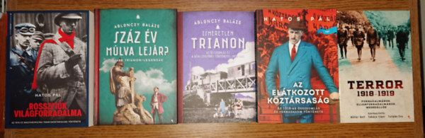 Hatos P�l, Ablonczy Bal�zs, M�ller Rolf, Tak�cs Tibor, Tulip�n �va - 5 fontos k�nyv az I. vil�gh�bor� v�g�r�l, Trianonr�l: Sz�z �v m�lva lej�r? Ismetetlen Trianon, Az el�tkozott k�zt�rsas�g, Rosszfi�k forradalma, Terror 1918-1919