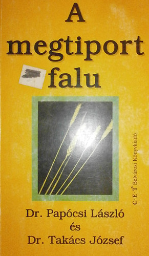 Pap�csi L�szl�; Tak�cs J�zsef - A megtiport falu -A magyar agr�rgazdas�g �s a vid�k helyzete...