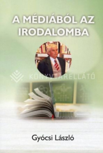 G�csi L�szl� - A m�di�b�l az irodalomba