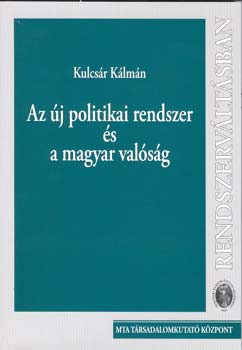 Kulcsr Klmn - Az j politikai rendszer s a magyar valsg