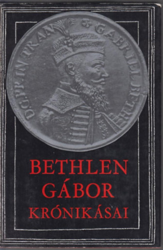 Makkai Lszl (szerk.) - Bethlen Gbor krniksai