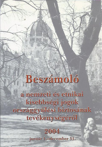 Beszámoló a nemzeti és etnikai kisebbségi jogok országgyűlési biztosának tevékenységéről 2004. Jan.1.-dec.31.