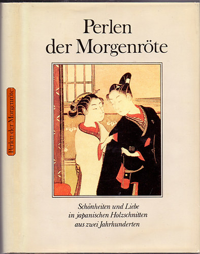 Herausgegeben von Ursula Horn - Perlen der Morgenr�te -  Sch�nheiten und Liebe in japanischen Holzschnitten aus zwei Jahrhunderten