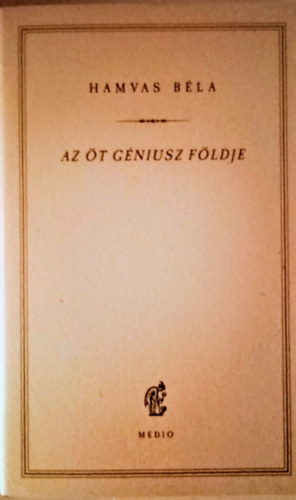 Hamvas B�la - Az �t G�niusz f�ldje