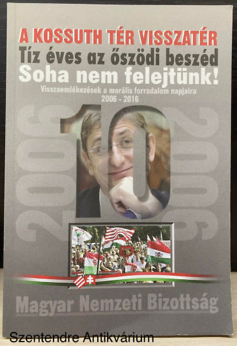 Dr. Ztnyi Zsolt, Albert Ferenc, Vgh Mikls, Zsarnti Erik, Balog Barna - A Kossuth tr visszatr - TZ VES AZ SZDI BESZD/SOHA NEM FELEJTNK!/VISSZAEMLKEZSEK A MORLIS FORRADALOM NAPJAIRA 2006-2016 (Sajt kppel)