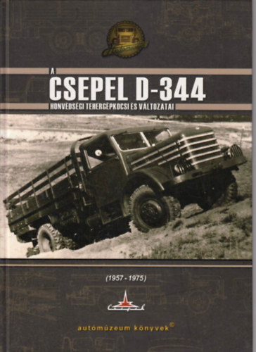 Boldizsár János Tibor - A Csepel D-344 honvédségi tehergépkocsi és változatai