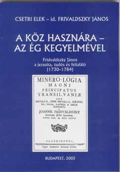 Csetri E.-Frivaldszky Jnos - A kz hasznra - az g kegyelmvel