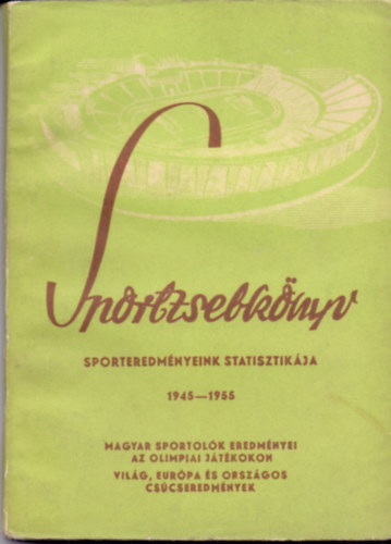 Dr. Tamsy Jzsef (szerk.) - Sportzsebknyv - Sporteredmnyeink statisztikja 1945-1955.