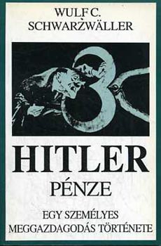 Wulf C. Schwarzwaller - Hitler p�nze - Egy szem�lyes meggazdagod�s t�rt�nete