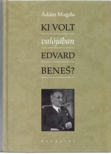 �d�m Magda - Ki volt val�j�ban Edvard Benes?