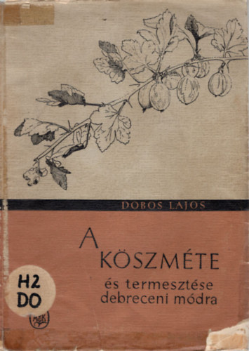 Dobos Lajos - A köszméte és termesztése debreceni módra
