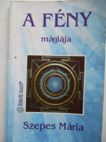 Szepes Mria - A mindennapi let mgija - A fny mgija