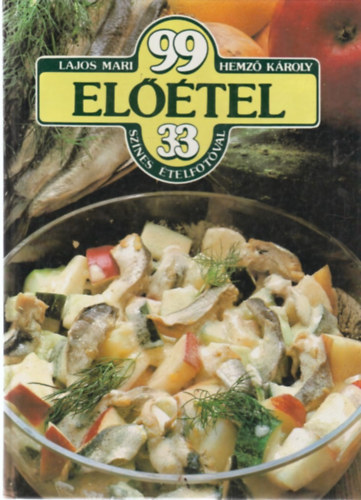 Lajos Mari-Hemző Károly - 99 előétel 33 színes ételfotóval