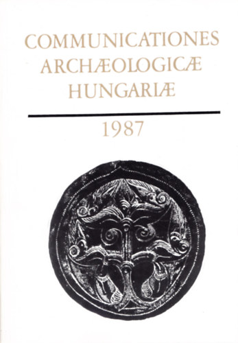 Nincs felt�ntetve - Communicationes archaeologicae Hungariae 1987