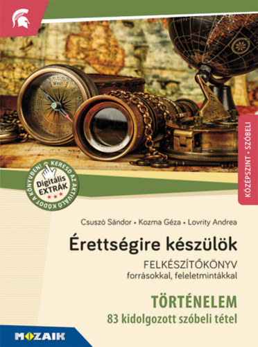 Csusz Sndor, Kozma Gza, Lovrity Andrea - rettsgire kszlk - Trtnelem, kzpszint - 83 kidolgozott szbeli ttel - MS-2391U
