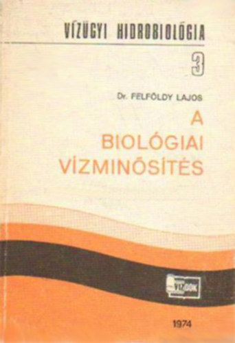 Dr. Felf�ldy Lajos - A biol�giai v�zmin�s�t�s