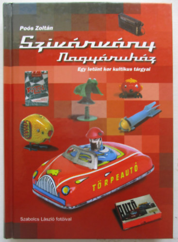 Po�s Zolt�n - Sziv�rv�ny Nagy�ruh�z - Egy let�nt kor kultikus t�rgyai