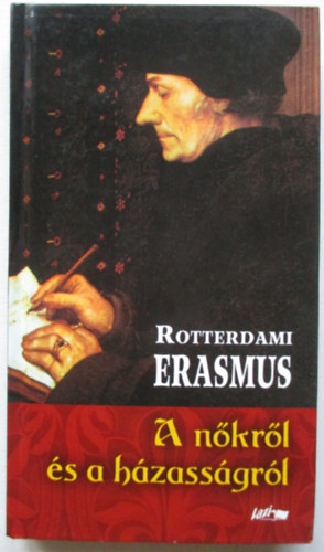 Rotterdami Erasmus - A n�kr�l �s a h�zass�gr�l