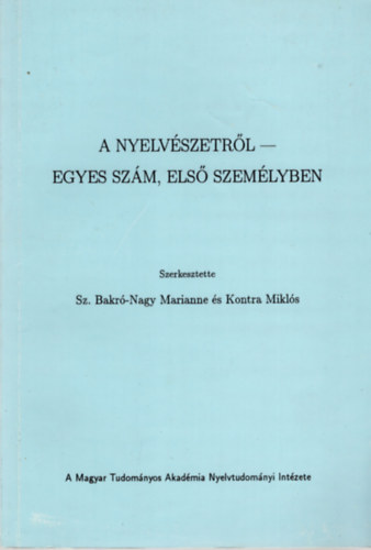 Kontra Mikls; Bak-Nagy Marianne (szerk.) - A nyelvszetrl - Egyes szm, els szemlyben