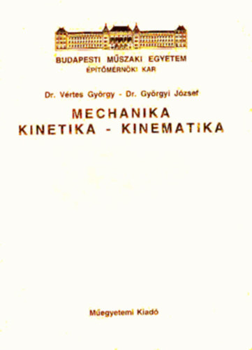Dr. Vrtes Gyrgy - Dr. Gyrgyi Jzsef - Mechanika - Kinetika-kinematika