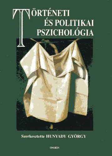 Hunyady György (szerk.) - Történeti és politikai pszichológia