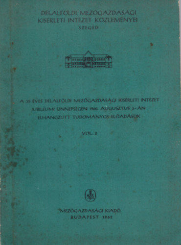 Dr. Antal Jzsef - A 35 ves Dlalfldi Mezgazdasgi Ksrleti Intzet jubileumi nnepsgn 1960. augusztus 3-n elhangzott tudomnyos eladsok