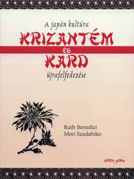 Ruth Benedict, Mori Szadahiko - Krizantm s kard - a japn kultra jrafelfedezse